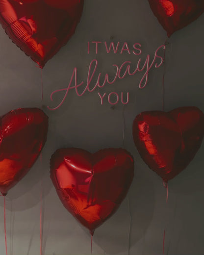 IT WAS ALWAYS YOU Proposal Neon Sign