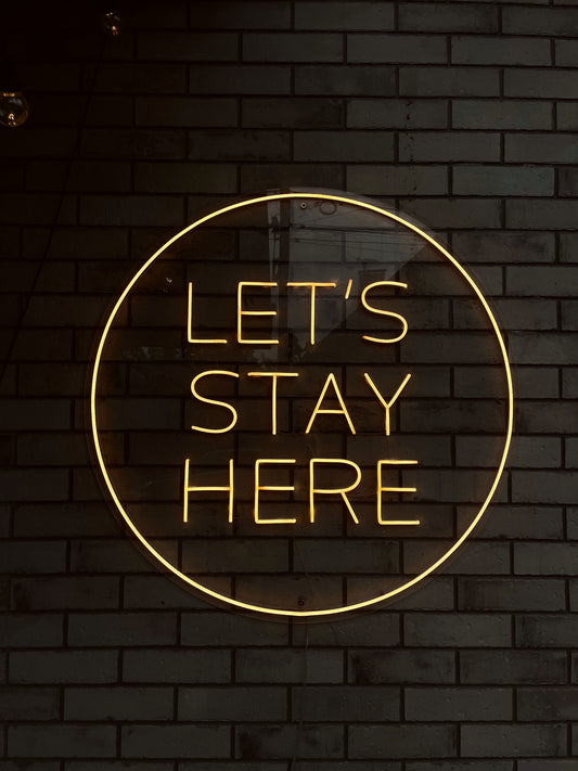 "LET'S STAY HERE" Neon Round Sign