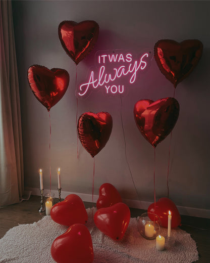IT WAS ALWAYS YOU Proposal Neon Sign