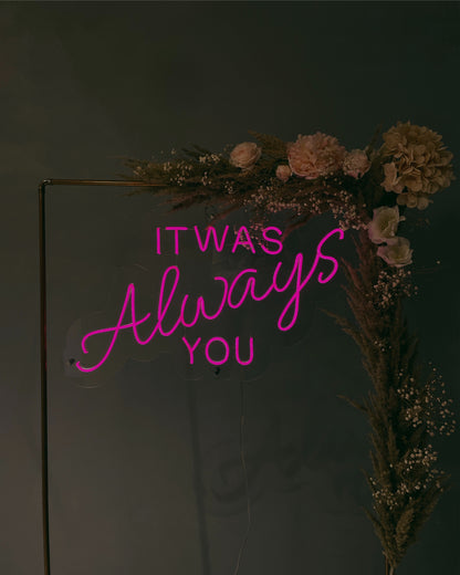 IT WAS ALWAYS YOU Proposal Neon Sign